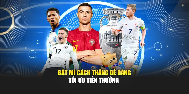 Bật mí cách thắng dễ dàng tối ưu tiền thưởng 