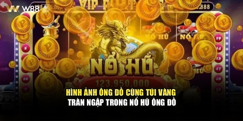 Hình ảnh ông Đồ cùng túi vàng tràn ngập trong nổ hũ ông Đồ